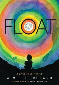 Cover image for Float: A Guide to Letting Go