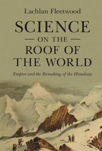 Cover image for Science on the Roof of the World: Empire and the Remaking of the Himalaya