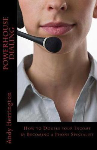 Cover image for Powerhouse Dialing: How to Double your Income by Becoming a Phone Specialist