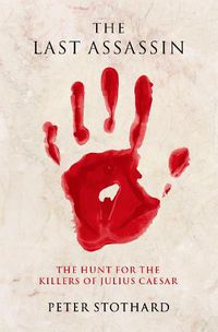 Cover image for The Last Assassin: The Hunt for the Killers of Julius Caesar