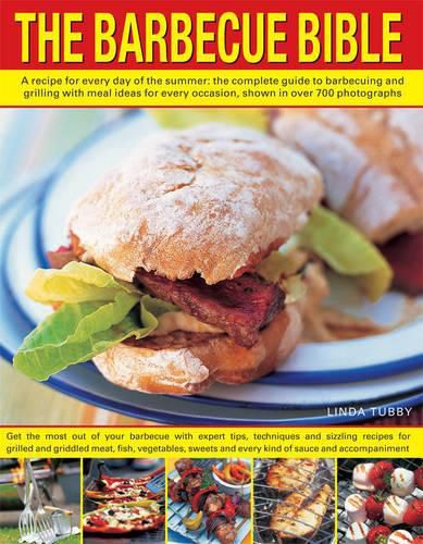 Cover image for The Barbecue Bible: A Recipe for Every Day of the Summer; the Complete Guide to Barbecuing and Grilling with Meal Ideasfor Every Occasion, Shown in Over 700 Photographs