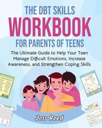 Cover image for The DBT Skills Workbook for Parents of Teens