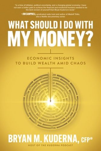 Cover image for What Should I Do with My Money?: Economic Insights to Build Wealth Amid Chaos