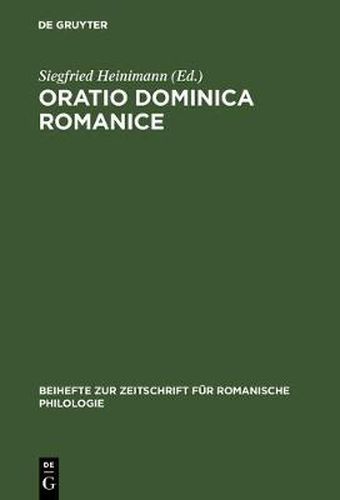 Cover image for Oratio Dominica Romanice: Das Vaterunser in Den Romanischen Sprachen Von Den Anfangen Bis Ins 16. Jahrhundert Mit Den Griechischen Und Lateinischen Vorlagen