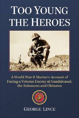 Cover image for Too Young the Heroes: A World War II Marine's Account of Facing a Veteran Enemy at Guadalcanal, the Solomons and Okinawa