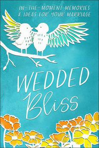 Cover image for Wedded Bliss: In-the-Moment Memories and Ideas for Your Marriage