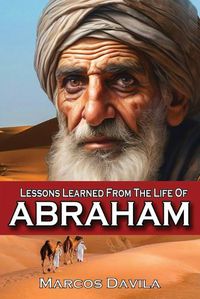 Cover image for Lessons Learned From The Life Of Abraham