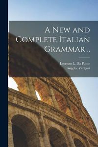 Cover image for A New and Complete Italian Grammar ..