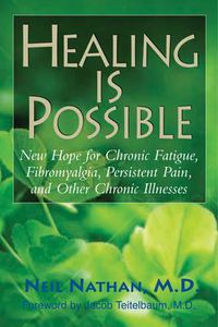 Cover image for Healing is Possible: New Hope for Chronic Fatigue, Fibromyalgia, Persistent Pain, and Other Chronic Illnesses