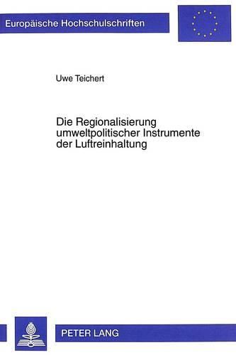 Cover image for Die Regionalisierung Umweltpolitischer Instrumente Der Luftreinhaltung: Eine Kritische Auseinandersetzung Am Beispiel Ostdeutschlands