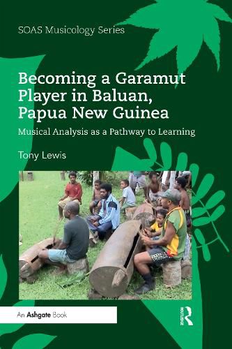 Cover image for Becoming a Garamut Player in Baluan, Papua New Guinea: Musical Analysis as a Pathway to Learning