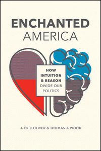 Cover image for Enchanted America: How Intuition and Reason Divide Our Politics