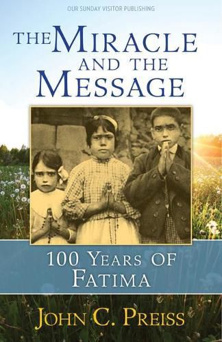 Cover image for The Miracle and the Message: 100 Years of Fatima