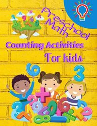 Cover image for Preschool Math Counting Activities For Kids: Preschool Math Workbook For Toddlers Ages 2-6 Beginner Math Preschool Learning Book With Number Tracing Activities For Kids