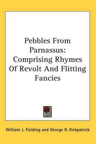 Cover image for Pebbles from Parnassus: Comprising Rhymes of Revolt and Flitting Fancies