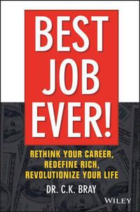 Cover image for Best Job Ever!: Rethink Your Career, Redefine Rich, Revolutionize Your Life