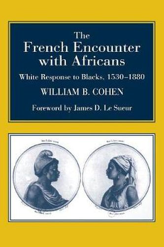 The French Encounter with Africans: White Response to Blacks, 1530-1880. Foreword by James D. Le Sueur