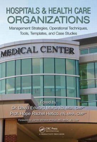 Cover image for Hospitals & Health Care Organizations: Management Strategies, Operational Techniques, Tools, Templates, and Case Studies