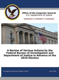 Cover image for A Review of Various Actions by the Federal Bureau of Investigation and Department of Justice in Advance of the 2016 Election