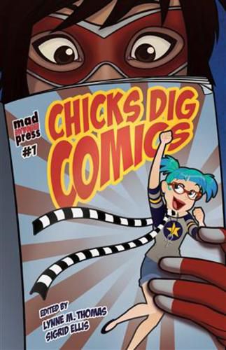 Cover image for Chicks Dig Comics: A Celebration of Comic Books by the Women Who Love Them: A Celebration of Comic Books by the Women Who Love Them