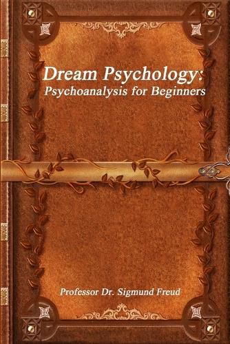 Dream Psychology: Psychoanalysis for Beginners