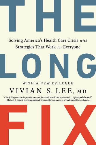 Cover image for The Long Fix: Solving America's Health Care Crisis with Strategies that Work for Everyone