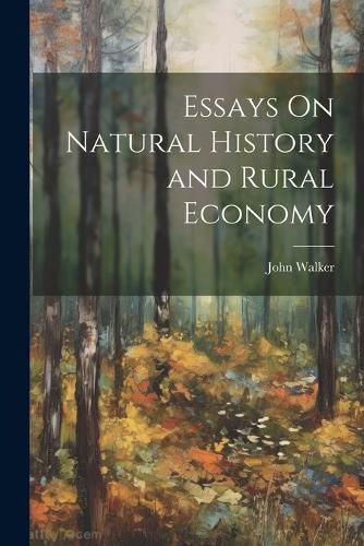 Cover image for Essays On Natural History and Rural Economy