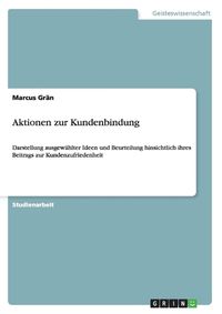 Cover image for Aktionen zur Kundenbindung: Darstellung ausgewahlter Ideen und Beurteilung hinsichtlich ihres Beitrags zur Kundenzufriedenheit