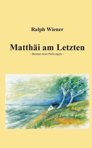 Cover image for Matthai am Letzten: Roman eines Pechvogels
