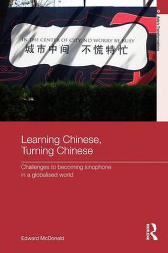 Cover image for Learning Chinese, Turning Chinese: Challenges to Becoming Sinophone in a Globalised World