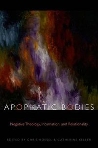 Cover image for Apophatic Bodies: Negative Theology, Incarnation, and Relationality
