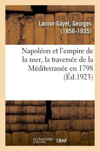 Cover image for Napoleon Et l'Empire de la Mer, La Traversee de la Mediterranee En 1798