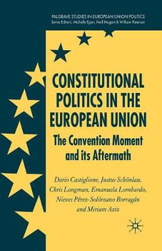 Constitutional Politics in the European Union: The Convention Moment and its Aftermath