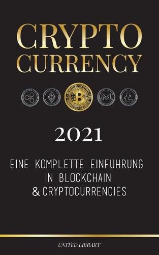 Cryptocurrency - 2021: Eine komplette Einfuhrung in Blockchain & Cryptocurrencies: (Bitcoin, Litecoin, Ethereum, Cardano, Polkadot, Bitcoin Cash, Stellar, Tether, Monero, Dogecoin und mehr...)