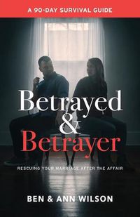 Cover image for Betrayed and Betrayer: Rescuing Your Marriage After The Affair