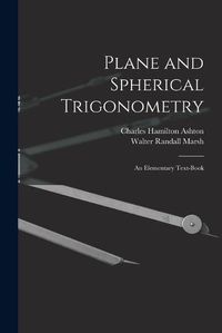 Cover image for Plane and Spherical Trigonometry; An Elementary Text-Book