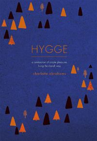 Cover image for Hygge: A Celebration of Simple Pleasures. Living the Danish Way.