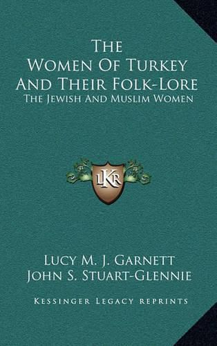 The Women of Turkey and Their Folk-Lore: The Jewish and Muslim Women