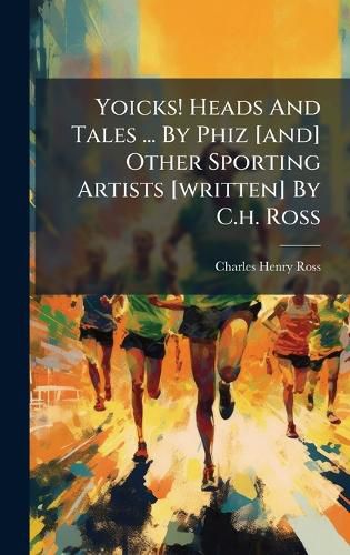 Cover image for Yoicks! Heads And Tales ... By Phiz [and] Other Sporting Artists [written] By C.h. Ross