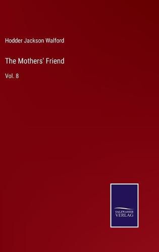 The Mothers' Friend: Vol. 8