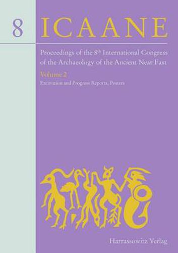 Cover image for Proceedings of the 8th International Congress on the Archaeology of the Ancient Near East: 30 April - 4 May 2012, University of Warsaw Volume 2: Excavation and Progress Reports, Posters