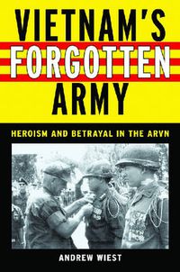 Cover image for Vietnam's Forgotten Army: Heroism and Betrayal in the ARVN