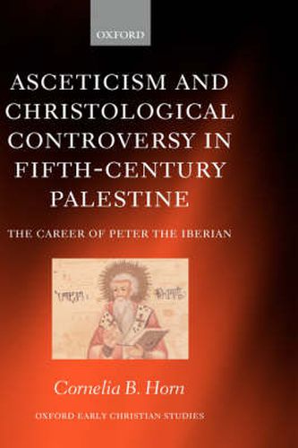 Cover image for Asceticism and Christological Controversy in Fifth-Century Palestine: The Career of Peter the Iberian