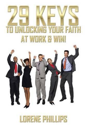 Cover image for 29 Keys to Unlocking your Faith at Work & Win!