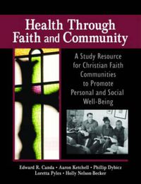 Cover image for Health Through Faith and Community: A Study Resource for Christian Faith Communities to Promote Personal and Social Well-Being