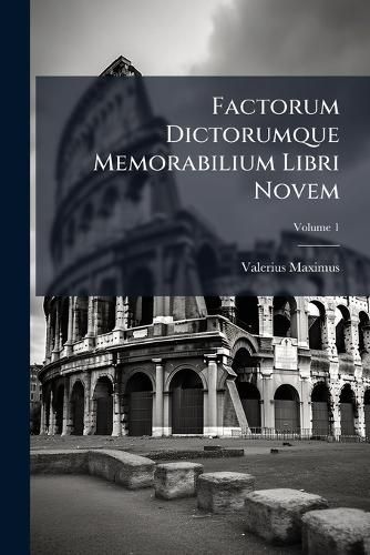 Cover image for Factorum Dictorumque Memorabilium Libri Novem, Volume 1