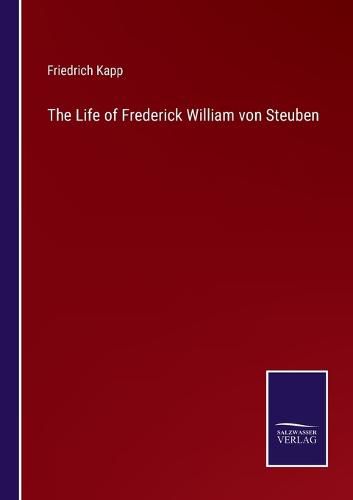 The Life of Frederick William von Steuben