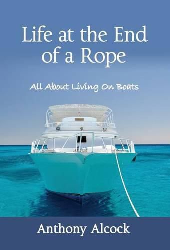 Cover image for Life at the End of a Rope: All About Living On Boats