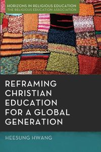 Cover image for Reframing Christian Education for a Global Generation