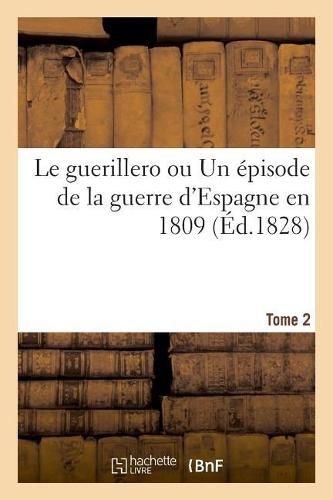 Cover image for Le guerillero ou Un episode de la guerre d'Espagne en 1809. Tome 2